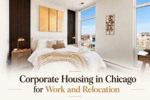 Corporate Housing in Chicago: A Better Stay for Work and Relocation